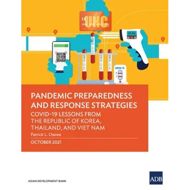 Pandemic Preparedness and Response Strategies: Covid-19 Lessons from the Republic of Korea, Thailand, and Viet Nam