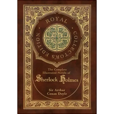 The Complete Illustrated Novels of Sherlock Holmes (Royal Collector's Edition) (Illustrated) (Case Laminate Hardcover with Jacket)