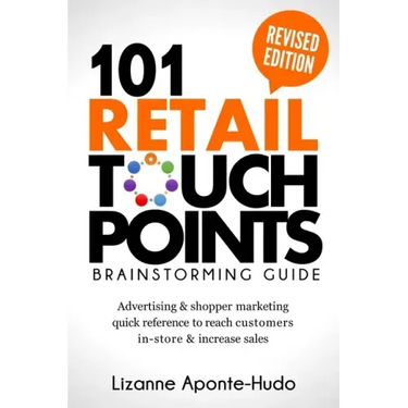 101 Retail Touchpoints Brainstorming Guide (Revised Edition ): Advertising & shopper marketing quick reference to reach customers in-store & increase