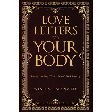 Love Letters for Your Body: Loving Your Body When It Doesn't Work Properly
