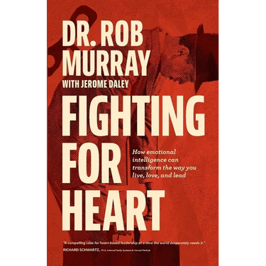 Fighting for Heart: How emotional intelligence can transform the way you live, love, and lead