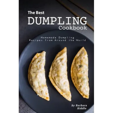 The Best Dumpling Cookbook: Homemade Dumpling Recipes from Around the World