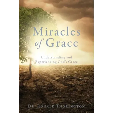 Miracles of Grace: Understanding and Experiencing God's Grace