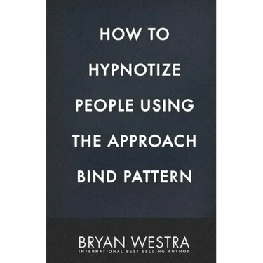 How To Hypnotize People Using The Approach Bind Pattern