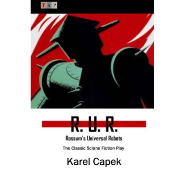 R. U. R.: Rossum's Universal Robots: The Classic Sciene Fiction Play