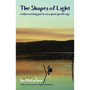 The Shapes of Light: Rediscovering poetry in a post-poetic age