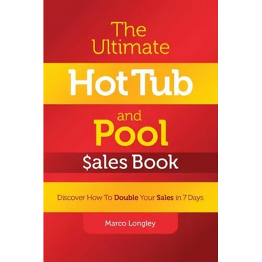 The Ultimate Hot Tub and Pool $Ales Book: Discover How to Double Your $Ales in 7 Days