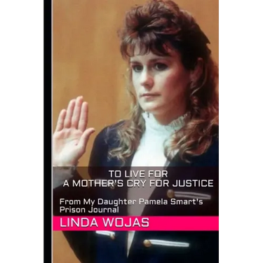 To Live For. A Mother's Cry for Justice: From My Daughter Pamela Smart's Prison Journal