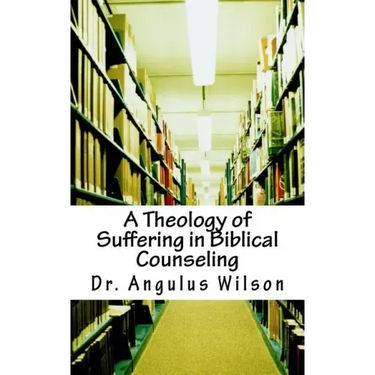 A Theology of Suffering in Biblical Counseling
