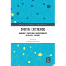 Digital Existence: Ontology, Ethics and Transcendence in Digital Culture