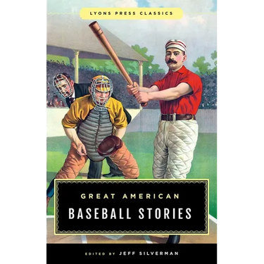 Great American Baseball Stories: Lyons Press Classics