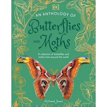 An Anthology of Butterflies and Moths: A Collection of Butterflies and Moths from Around the World