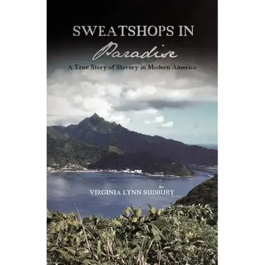 Sweatshops in Paradise: A True Story of Slavery in Modern America