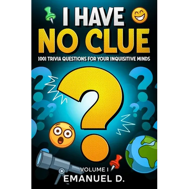 I Have No Clue Vol. 1: 1001 Trivia Questions for Your Inquisitive Minds