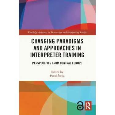 Changing Paradigms and Approaches in Interpreter Training: Perspectives from Central Europe