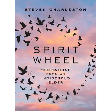 Spirit Wheel: Meditations from an Indigenous Elder