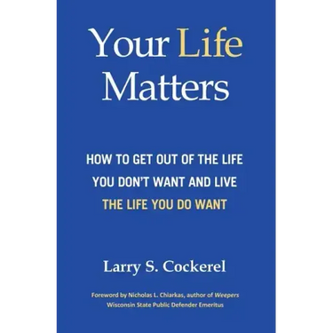 Your Life Matters (HC): How to Get Out of the Life You Don't Want and Live the Life You Do Want