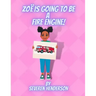 Zoë is Going to be a Fire Engine!