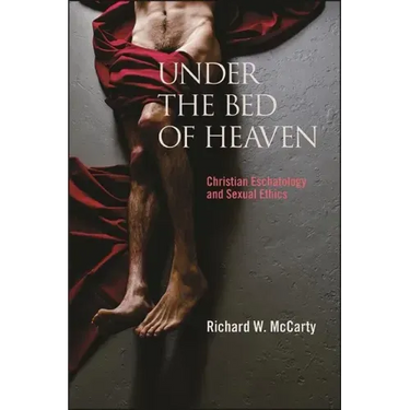 Under the Bed of Heaven: Christian Eschatology and Sexual Ethics