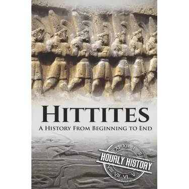 Hittites: A History from Beginning to End