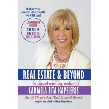 Real Estate & Beyond: A comprehensive guide for the Seller, the Buyer and the Realtor