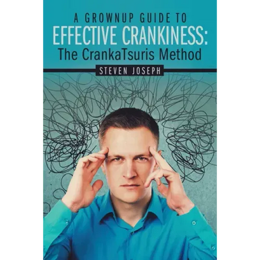 A Grownup Guide to Effective Crankiness: : The Crankatsuris Method