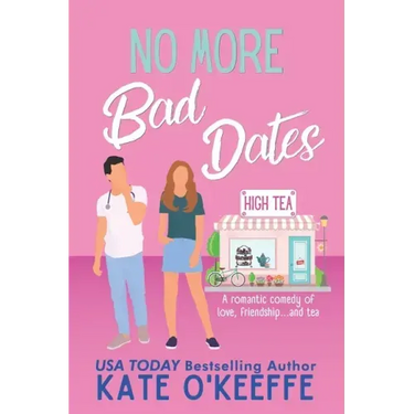No More Bad Dates: A romantic comedy of love, friendship . . . and tea