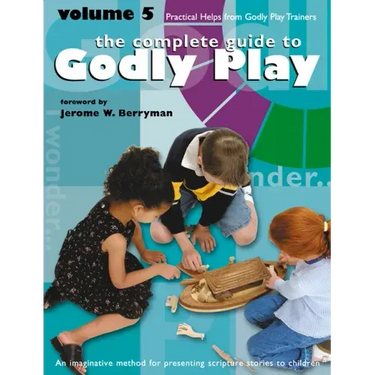 Godly Play Volume 5: Practical Helps from Godly Play Trainers