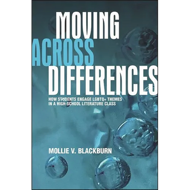 Moving across Differences: How Students Engage LGBTQ+ Themes in a High School Literature Class