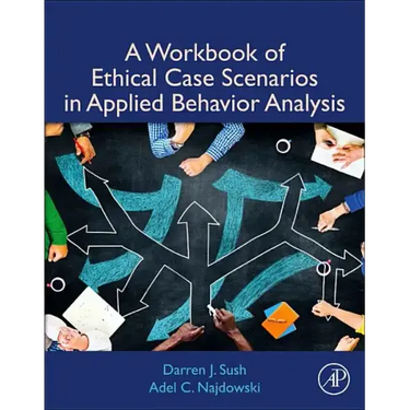 A Workbook of Ethical Case Scenarios in Applied Behavior Analysis