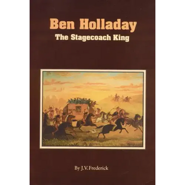 Ben Holladay: The Stagecoach King