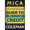 The Entrepreneurs Guide to Business Credit: 7 Steps to Access More Cash & Maximize Your Profits