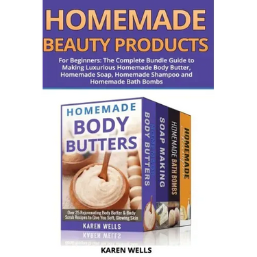 Homemade Beauty Products for Beginners: The Complete Bundle Guide to Making Luxurious Homemade Soap, Homemade Body Butter, & Homemade Shampoo Recipes