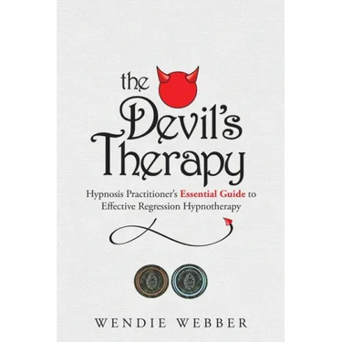 The Devil's Therapy: Hypnosis Practitioner's Essential Guide to Effective Regression Hypnotherapy