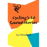 Cycling's 50 Craziest Stories