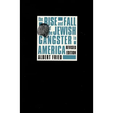 The Rise and Fall of the Jewish Gangster in America
