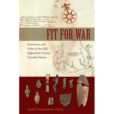 Fit for War: Sustenance and Order in the Mid-Eighteenth-Century Catawba Nation