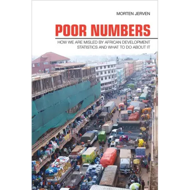 Poor Numbers: How We Are Misled by African Development Statistics and What to Do about It