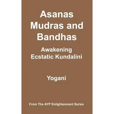 Asanas, Mudras and Bandhas - Awakening Ecstatic Kundalini