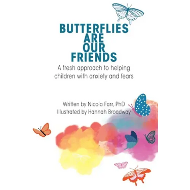 Butterflies Are Our Friends: A fresh approach to helping children with anxiety and fears
