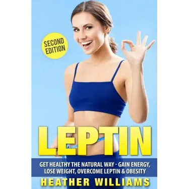 Leptin: Get Healthy the Natural Way - Gain Energy, Lose Weight, Overcome Leptin & Obesity