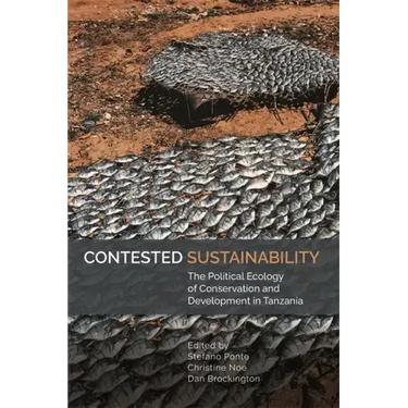 Contested Sustainability: The Political Ecology of Conservation and Development in Tanzania