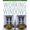 Working Windows: A Guide To The Repair And Restoration Of Wood Windows