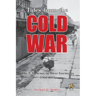 Tales from the Cold War: The U.S. Army in West Germany, 1960 to 1975