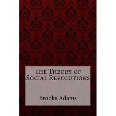 The Theory of Social Revolutions Brooks Adams