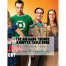 The Big Bang Theory: A Coffee Table Book: The Physics Geeks