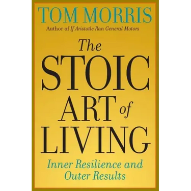 The Stoic Art of Living: Inner Resilience and Outer Results
