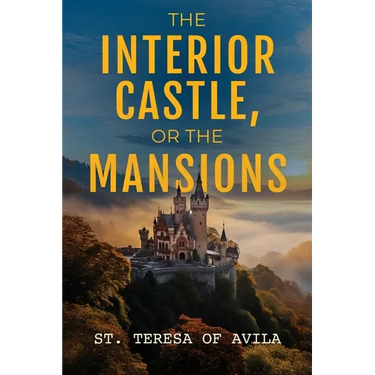 The Interior Castle: Or the Mansions