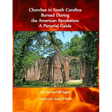 Churches in South Carolina Burned During the American Revolution: A Pictorial Guide