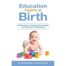 Education Begins at Birth: A Parent's Guide to Preparing Infants, Toddlers, and Preschoolers for Kindergarten